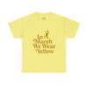 In March We Wear Yellow Endometriosis Awareness Tee Shirt - Image 11